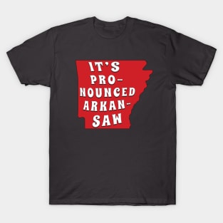 It's Pronounced Arkansas T-Shirt